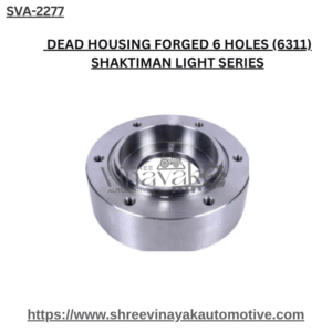 DEAD HOUSING FORGED 6 HOLES (6311) SHAKTIMAN LIGHT SERIES